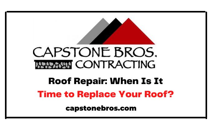 Roof Repair: When Is It Time to Replace Your Roof?